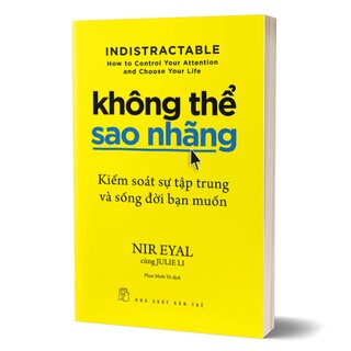 Không Thể Sao Nhãng - Kiểm Soát Sự Tập Trung Và Sống Đời Bạn Muốn