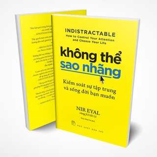 Không Thể Sao Nhãng - Kiểm Soát Sự Tập Trung Và Sống Đời Bạn Muốn