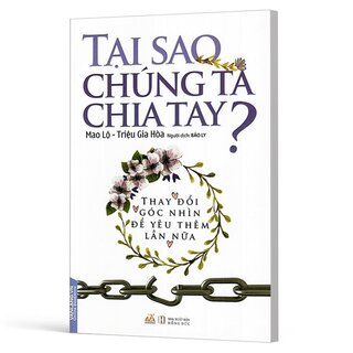 Tại Sao Chúng Ta Chia Tay? - Thay Đổi Góc Nhìn Để Yêu Thêm Lần Nữa - Mao Lộ, Triệu Gia Hòa
