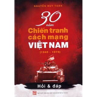 30 Năm Chiến Tranh Cách Mạng Việt Nam (1945-1975)