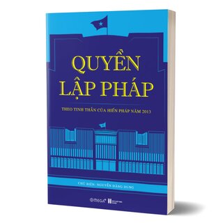 Quyền Lập Pháp - Theo Tinh Thần Của Hiến Pháp Năm 2013