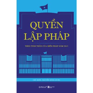 Quyền Lập Pháp - Theo Tinh Thần Của Hiến Pháp Năm 2013