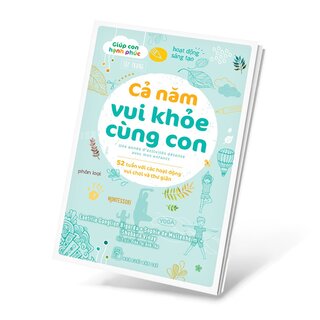 Giúp Con Hạnh Phúc - Cả Năm Vui Khỏe Cùng Con - 52 Tuần Với Các Hoạt Động Vui Chơi Và Thư Giãn