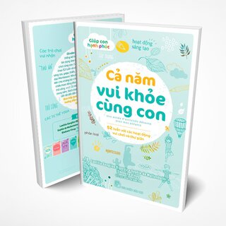 Giúp Con Hạnh Phúc - Cả Năm Vui Khỏe Cùng Con - 52 Tuần Với Các Hoạt Động Vui Chơi Và Thư Giãn