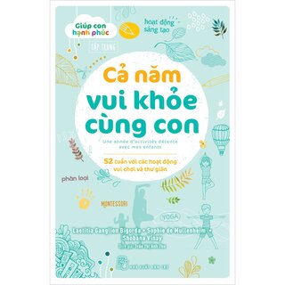 Giúp Con Hạnh Phúc - Cả Năm Vui Khỏe Cùng Con - 52 Tuần Với Các Hoạt Động Vui Chơi Và Thư Giãn