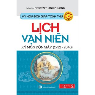 Kỳ Môn Độn Giáp Toàn Thư - Quyển 2: Lịch Vạn Niên Kỳ Môn Độn Giáp (1932 - 2040)