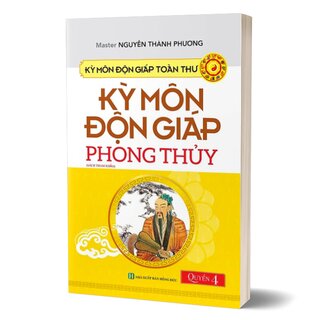 Kỳ Môn Độn Giáp Toàn Thư - Quyển 4: Kỳ Môn Độn Giáp Phong Thủy