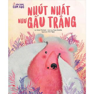 Khu Rừng Cảm Xúc - Nhút Nhát Như Gấu Trắng