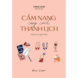 Cẩm Nang Cung Cách Thanh Lịch - 8 Bài Học Từ Người Nhật