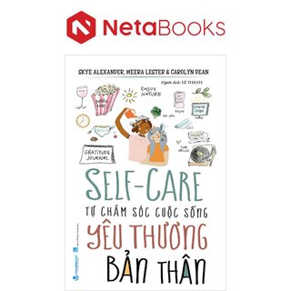 Self-Care - Tự Chăm Sóc Cuộc Sống - Yêu Thương Bản Thân