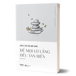 Siêu Lí Trí Của Đức Phật - Để Mọi Lo Lắng Đều Tan Biến