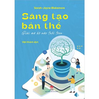 Sáng Tạo Bản Thể - Giải Mã Bộ Não Tuổi Teen