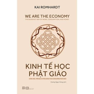 Kinh Tế Học Phật Giáo - Công Việc, Tiền Bạc Và Tiêu Dùng Theo Con Đường Phật Giáo