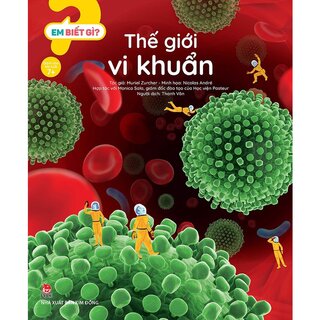 Em Biết Gì? - Thế Giới Vi Khuẩn