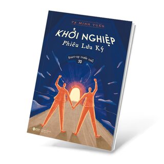 Khởi Nghiệp Phiêu Lưu Ký - Start-up Trước Tuổi 30