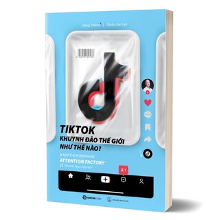 TikTok Khuynh Đảo Thế Giới Như Thế Nào?