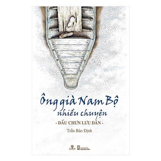 Ông Già Nam Bộ Nhiều Chuyện – Dấu Chưn Lưu Dân