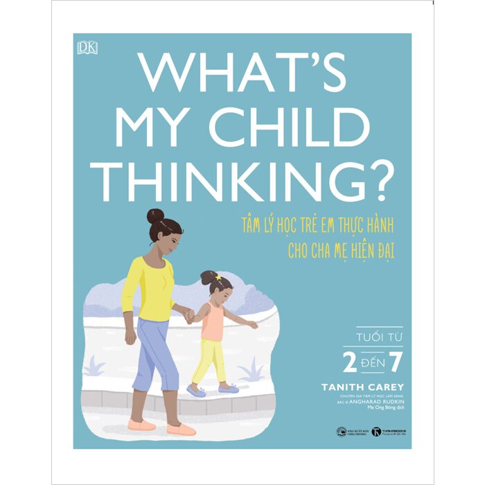 What’s My Child Thinking? Tâm Lý Học Trẻ Em Thực Hành Cho Cha Mẹ Hiện Đại - Từ 2 Đến 7 Tuổi