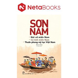 Nói Về Miền Nam - Cá Tính Miền Nam - Thuần Phong Mỹ Tục Việt Nam