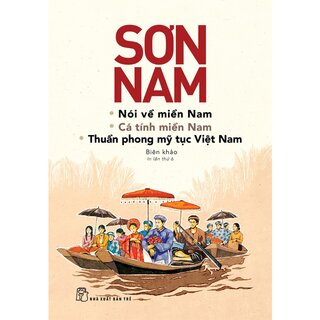 Nói Về Miền Nam - Cá Tính Miền Nam - Thuần Phong Mỹ Tục Việt Nam