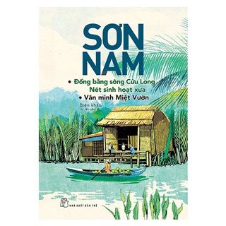 Sơn Nam - ĐBSCL - Nét Sinh Hoạt Xưa, Văn Minh Miệt Vườn (Mới)