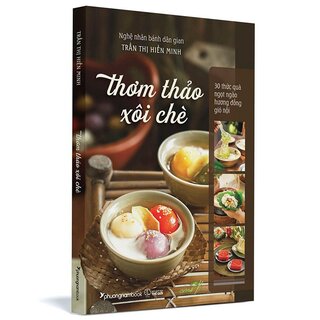 Thơm Thảo Xôi Chè - 30 Thức Quà Ngọt Ngào Hương Đồng Gió Nội