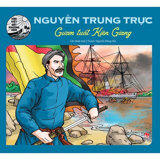 Hào Kiệt Đất Phương Nam - Nguyễn Trung Trực - Gươm Tuốt Kiên Giang