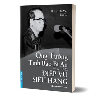 Ông Tướng Tình Báo Bí Ẩn Và Những Điệp Vụ Siêu Hạng