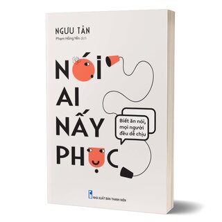 Nói Ai Nấy Phục - Biết Ăn Nói Mọi Người Đều Dễ Chịu