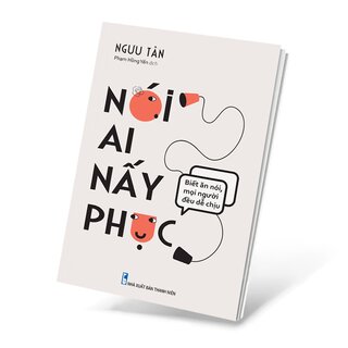 Nói Ai Nấy Phục - Biết Ăn Nói Mọi Người Đều Dễ Chịu