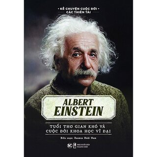 Kể Chuyện Cuộc Đời Các Thiên Tài - Albert Einstein - Tuổi Thơ Gian Khó Và Cuộc Đời Khoa Học Vĩ Đại