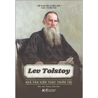 Kể Chuyện Cuộc Đời Các Thiên Tài - Lev Tolstoy - Nhà Văn Hiện Thực Thiên Tài