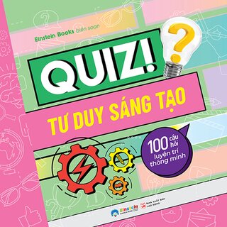 Quiz! Tư Duy Sáng Tạo - 100 Câu Hỏi Luyện Trí Thông Minh