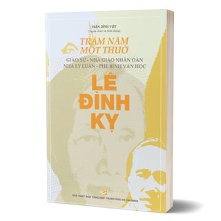 Trăm Năm Một Thuở - Giáo Sư - Nhà Giáo Nhân Dân - Nhà Lý Luận - Phê Bình Văn Học Lê Đình Kỵ