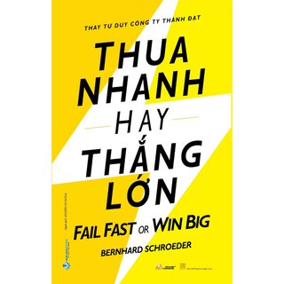 Thua Nhanh Hay Thắng Lớn - Fail Fast Or Big Win