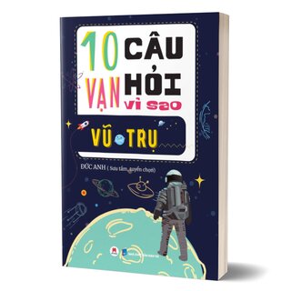 10 Vạn Câu Hỏi Vì Sao? - Vũ Trụ