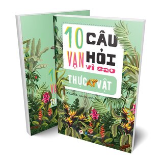 10 Vạn Câu Hỏi Vì Sao? - Thực Vật