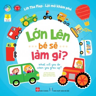 Lift The Flap - Lật Mở Khám Phá - Lớn Lên Bé Sẽ Làm Gì? - What Will You Do When You Grow Up? (Bìa Cứng)