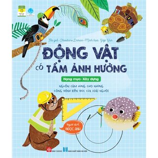 Động Vật Có Tầm Ảnh Hưởng - Hạng Mục: Xây Dựng - Nguồn Cảm Hứng Cho Những Công Trình Kiến Trúc Của Loài Người