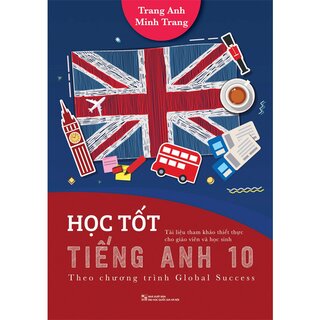 Học Tốt Tiếng Anh 10 - Theo Chương Trình Global Success