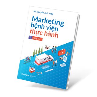 Marketing Bệnh Viện Thực Hành - Tập 2: Tăng Tốc