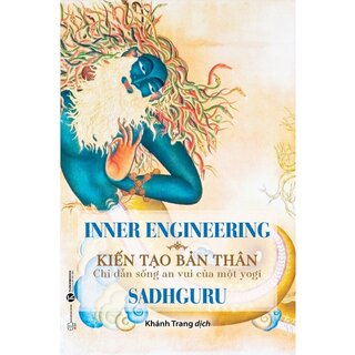 Inner Engineering - Kiến Tạo Bản Thân: Chỉ Dẫn Sống An Vui Của Một Yogi