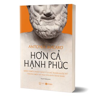 Hơn Cả Hạnh Phúc - Minh Triết Phật Giáo Và Chủ Nghĩa Khắc Kỷ Trong Một Kỷ Nguyên Đầy Hoài Nghi