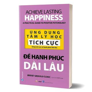 Ứng Dụng Tâm Lý Học Tích Cực - Để Hạnh Phúc Dài Lâu