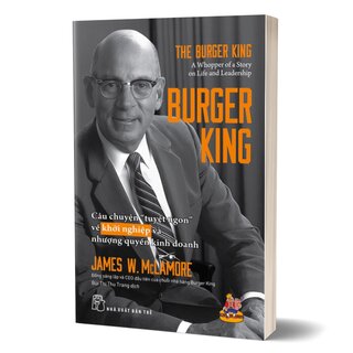 Burger King - Câu Chuyện “Tuyệt Ngon” Về Khởi Nghiệp Và Nhượng Quyền Kinh Doanh