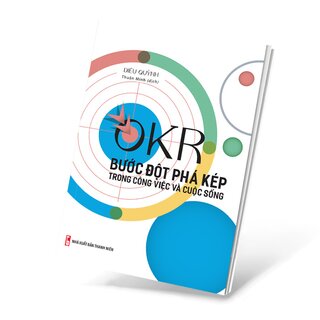 OKR - Bước Đột Phá Kép Trong Công Việc Và Cuộc Sống