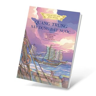 Lịch Sử Việt Nam Bằng Tranh - Quang Trung Xây Dựng Đất Nước