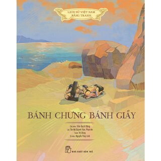 Lịch Sử Việt Nam Bằng Tranh - Bánh Chưng Bánh Giầy (Bìa Cứng)