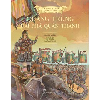 Lịch Sử Việt Nam Bằng Tranh - Quang Trung Đại Phá Quân Thanh (Bìa Cứng)