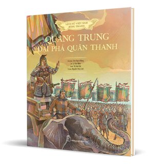 Lịch Sử Việt Nam Bằng Tranh - Quang Trung Đại Phá Quân Thanh (Bìa Cứng)